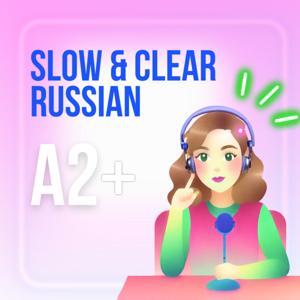 Slow & Clear Russian Podcast (A2+) by Natalia Aristova