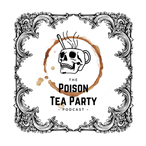 The Poison Tea Party by The Poison Tea Party Podcast