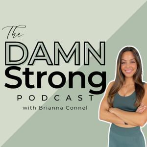 The Damn Strong Podcast by Brianna Connel