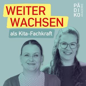 WEITER WACHSEN als Kita-Fachkraft - Der Pädagogik-Podcast der Pädiko Akademie by Lea Wedewardt & Daniela Kock
