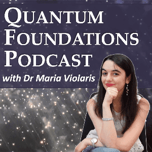 Quantum Foundations Podcast by Maria Violaris