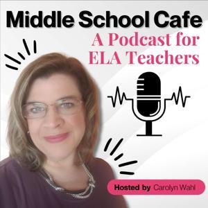 Middle School Café – Strategies & Support for Middle School ELA Teachers by Carolyn Wahl - Middle School ELA