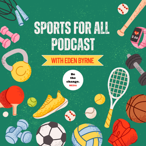 Sports for All by Be the change. Media Network and Eden Byrne