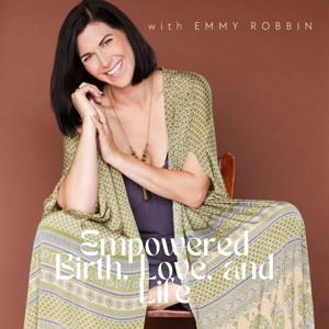 Empowered Birth, Love, and Life by Emmy Robbin