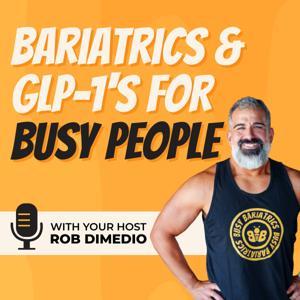Bariatrics and GLP-1's for Busy People with Rob DiMedio by Rob DiMedio