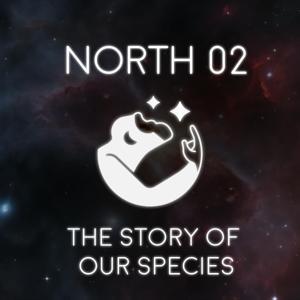 NORTH 02: The Story of Our Species by NORTH 02