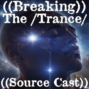 ((Breaking)) The |Trance| ~ ((Source Cast))™ by Näthan and Ashok Gangadean