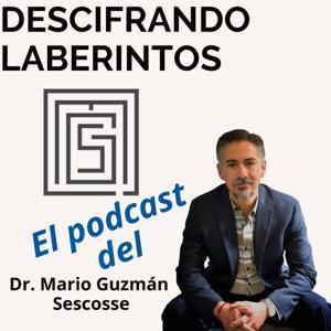 Descifrando Laberintos con el Dr. Mario Guzmán Sescosse by Dr. Mario Guzmán Sescosse