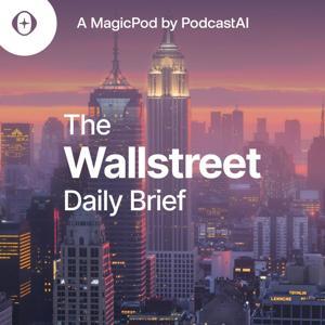 The Wall Street Daily Brief by PodcastAI