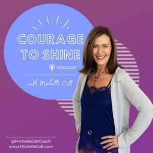 Courage to Shine with Michelle Colt by Michelle Colt
