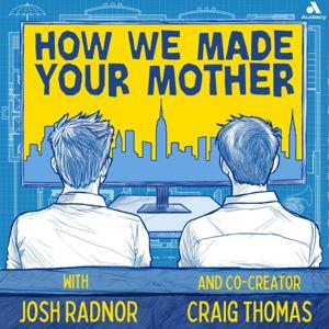 How We Made Your Mother by Audacy & Josh Radnor and Craig Thomas
