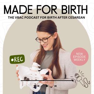 Made For Birth; The VBAC Podcast For Birth After Cesarean by Katherine Stephens - Made 4 Birth