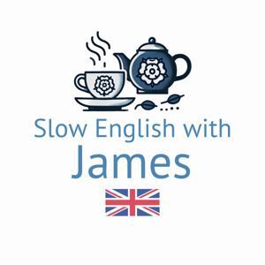 Slow English with James (Intermediate English Listening Practice) by James Bradley English