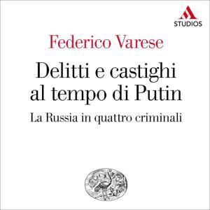 Delitti e castighi al tempo di Putin. La Russia in quattro criminali by Federico Varese