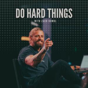 Do Hard Things with Zach Homol by Zach Homol