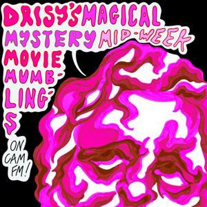 Daisy's Magical Mystery Mid-Week Movie Mumblings by Cam FM