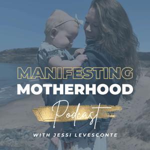 Manifesting Motherhood by Jessi LeVesconte