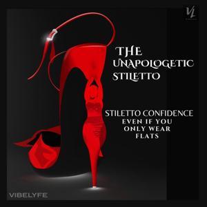 THE UNAPOLOGETIC STILETTO by The VIBELYFE Media