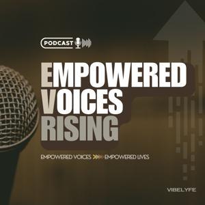 Empowered Voices Rising by The VIBELYFE Media