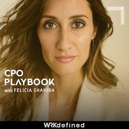 CPO PLAYBOOK with Felicia Shakiba by WRKdefined Podcast Network