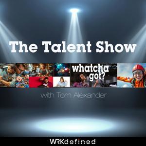 The Talent Show by WRKdefined Podcast Network