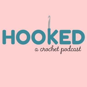 Hooked - A Crochet Podcast by Crochet You Stay