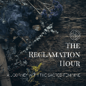 The Reclamation Hour Podcast by themysticinthewoods