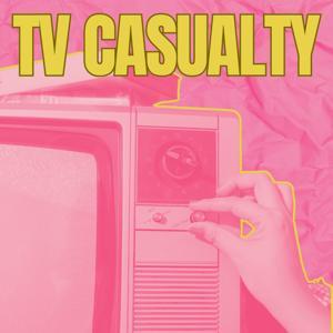 TV Casualty by TV Casualty