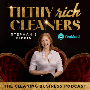 Filthy Rich Cleaners: The Cleaning Business Podcast by ZenMaid