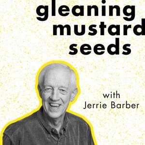 Gleaning Mustard Seeds with Jerrie Barber by Jerrie Barber
