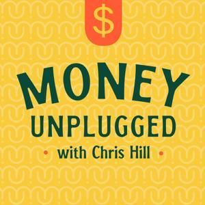 Money Unplugged with Chris Hill by Chris Hill