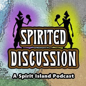 Spirited Discussion: A Spirit Island Podcast by Alex and Thomas
