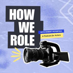 How We Role: A Podcast for Actors by Casting Networks by Casting Networks
