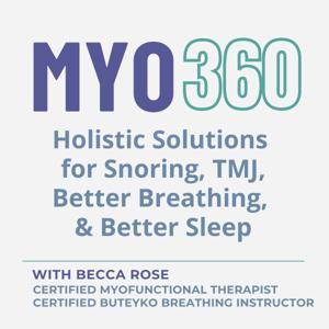 MYO 360: Holistic Solutions for Snoring, TMJ, Better Breathing and Better Sleep by Certified Myofunctional Therapist - Becca Rose