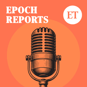 Epoch Reports by The Epoch Times