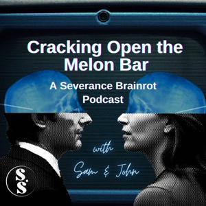 Cracking Open the Melon Bar: A Severance Brainrot Podcast by Samantha M. and John Brown Spiers