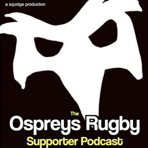 The Ospreys Rugby Supporter Podcast by Squidge Rugby