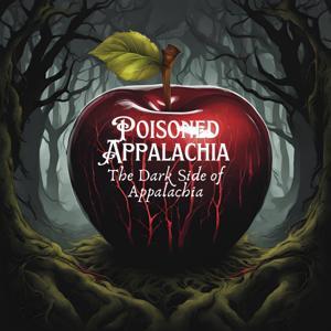 Poisoned Appalachia: the Dark Side of Appalachia by Heather Blazer