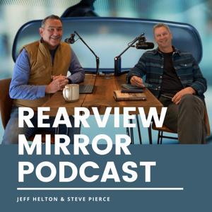 Rearview Mirror Podcast by Jeff Helton & Steve Pierce
