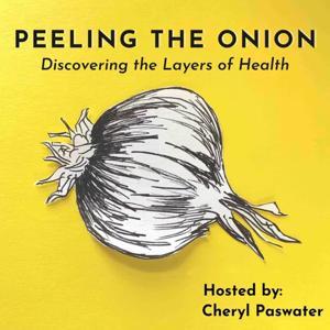 Peeling the Onion: Discovering the Layers of Health by Cheryl Paswater