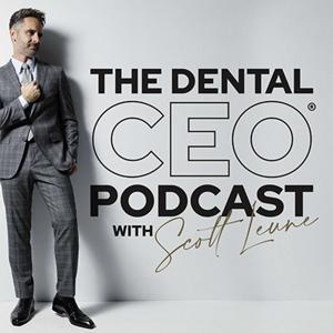 The Dental CEO Podcast by Scott Leune