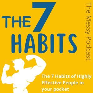 The 7 Habits of Highly Effective People | The Messy Podcast by The Messy Podcast