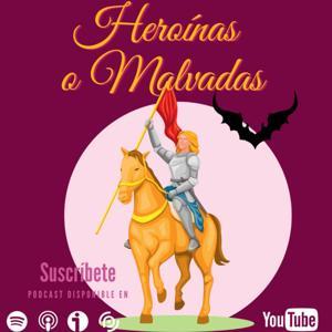 Heroínas o Malvadas. Grandes mujeres de la historia. by Heroinas o Malvadas