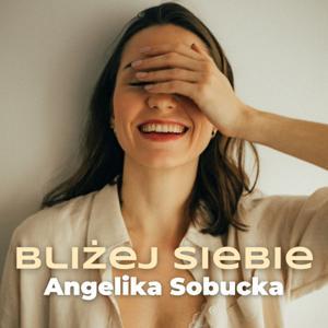 BLIŻEJ SIEBIE | Angelika Sobucka by Angelika Sobucka