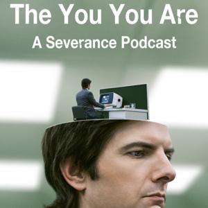 The You You Are: A Severance Podcast by The You You Are Podcast