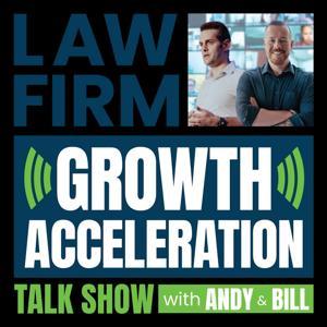 The Law Firm Growth Acceleration Podcast by Andy Stickel & Bill Hauser