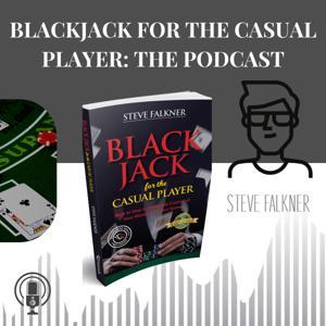 Blackjack for the Casual Player: The Podcast by Steve FALKNER