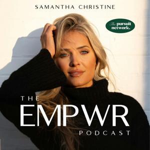 The EMPWR Podcast by Samantha Christine & Pursuit Network