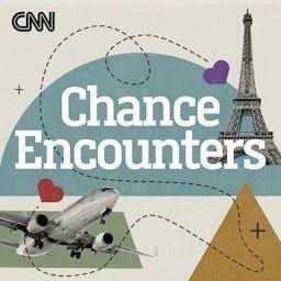 Chance Encounters by CNN Podcasts