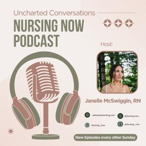 Nursing Now Podcast by Janelle McSwiggin